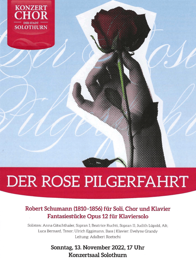 Am 13. November 2022 führte der Konzertchor Solothurn "Der Rose Pilgerfahrt" von Robert Schuhmann auf. Das Konzertplakat informiert Konzertbesucher über die Werke, die Solistinnen/Solisten und stellt alle notwendigen Informationen zur Verfügung.